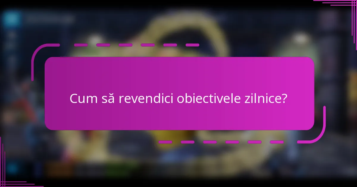 Cum să revendici obiectivele zilnice?