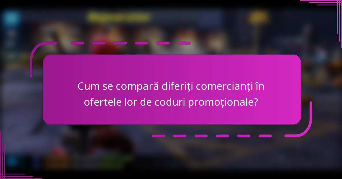 Cum se compară diferiți comercianți în ofertele lor de coduri promoționale?