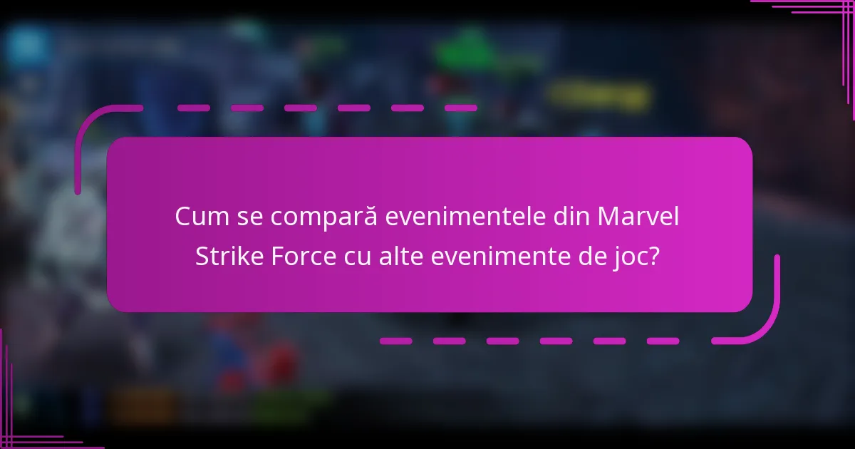Cum se compară evenimentele din Marvel Strike Force cu alte evenimente de joc?