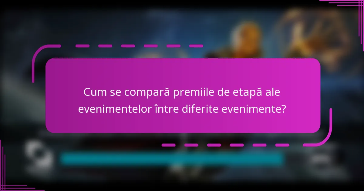 Cum se compară premiile de etapă ale evenimentelor între diferite evenimente?